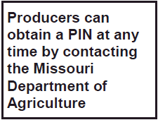 Producers can obtain a PIN at any time by contacting the Missouri Department of Agriculture